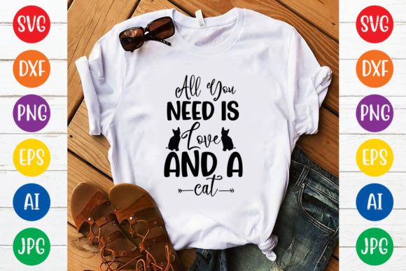 All You Need is Love and a Cat Svg Design