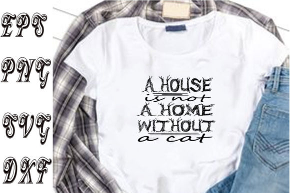 Cat Svg Design: A House Is Not a Home Wi