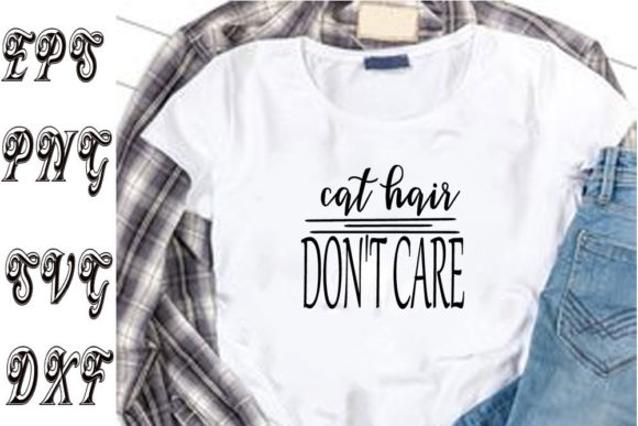 Cat Svg Design, Cat Hair, Don't Care